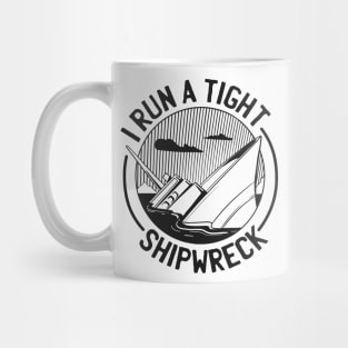 FUNNY I RUN A TIGHT SHIPWRCK Mug